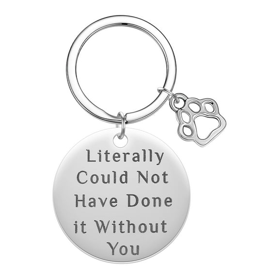 Engraved Literally Could Not Have Done It Without You Keychain Stainless Steel Keyrings Dog Paw Key Chains Jewelry Gifts