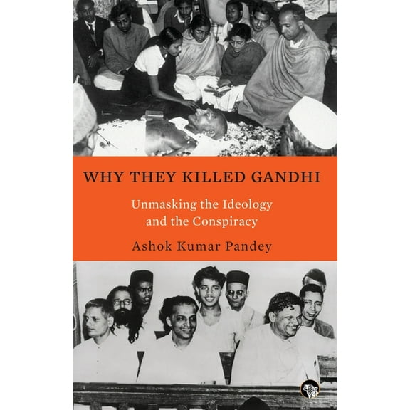 Why They Killed Gandhi Unmasking the Ideology and the Conspiracy, (Paperback)