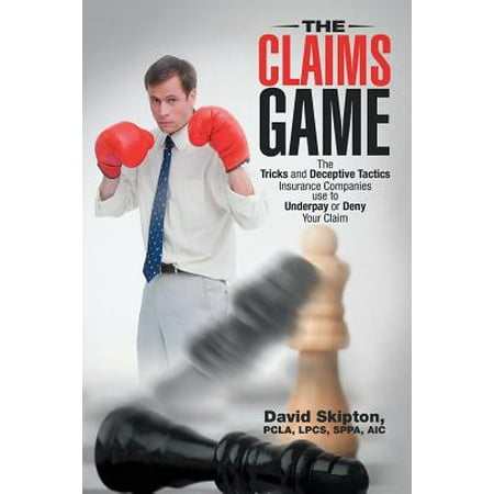The Claims Game : The Tricks and Deceptive Tactics Insurance Companies Use to Underpay or Deny Your (Best Insurance Companies For Claims)