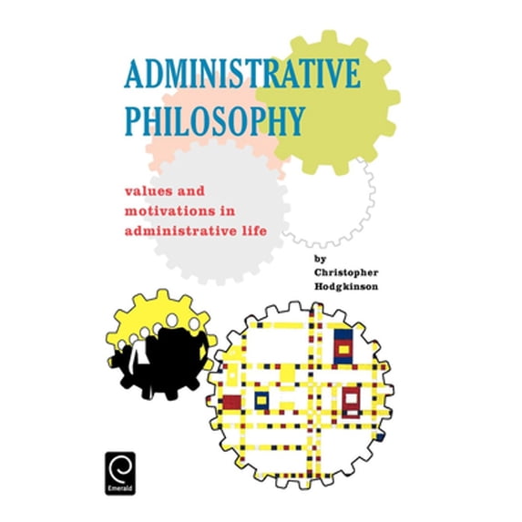 Pre-Owned Administrative Philosophy: Values and Motivations in Administrative Life (Hardcover) 0080419240 9780080419244