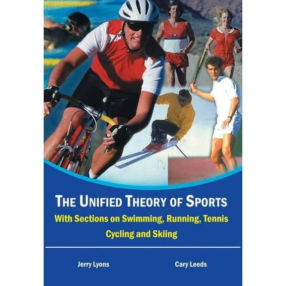 The Unified Theory of Sports: With Sections on Swimming, Running, Tennis, Cycling and Skiing, (Hardcover)