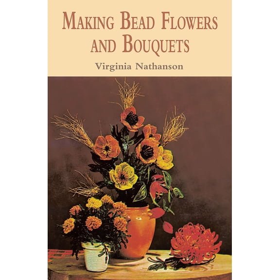 Dover Crafts: Bead Work Making Bead Flowers and Bouquets, (Paperback)