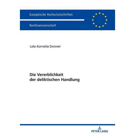 Europäische Hochschulschriften Recht: Die Vererblichkeit Der Deliktischen Handlung (Paperback)