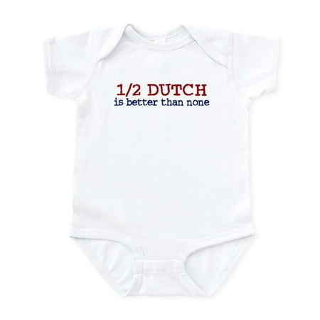 

CafePress - Half Dutch Is Better Than None Infant Bodysuit - Baby Light Bodysuit Size Newborn - 24 Months
