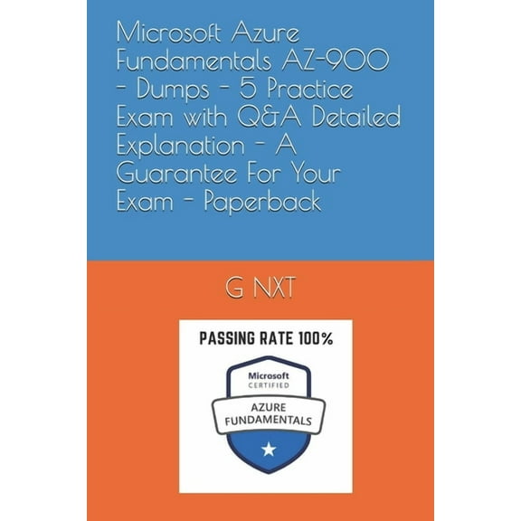 Microsoft Azure Fundamentals AZ-900 - Dumps - 5 Practice Exam with Q&A Detailed Explanation - A Guarantee For Your E, (Paperback)