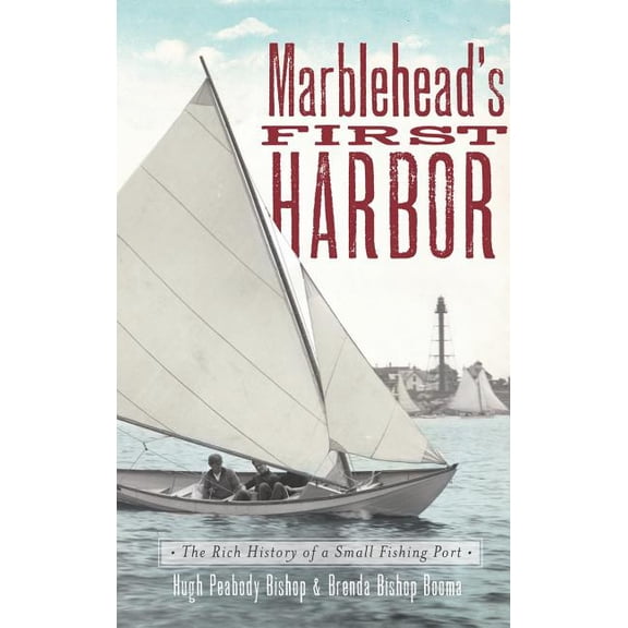 Marblehead's First Harbor: The Rich History of a Small Fishing Port, (Hardcover)