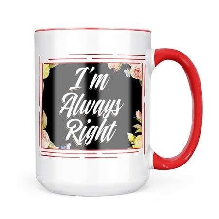 

Neonblond Floral Border Im Always Right Mug gift for Coffee Tea lovers