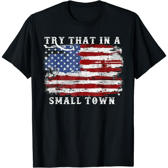 Try That In A Small Country Western Town,Country Music Lover T-Shirt