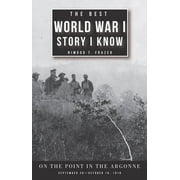 The Best World War I Story I Know : On the Point in the Argonne, September 26October 16, 1918 (Edition 1) (Paperback)