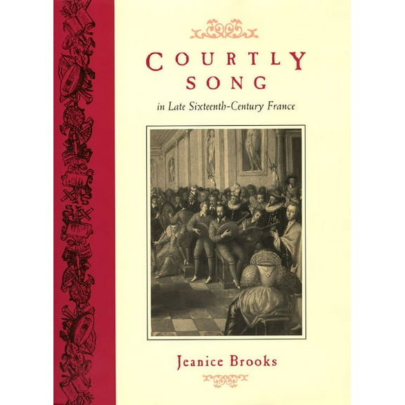 Courtly Song in Late Sixteenth-Century France (Hardcover)