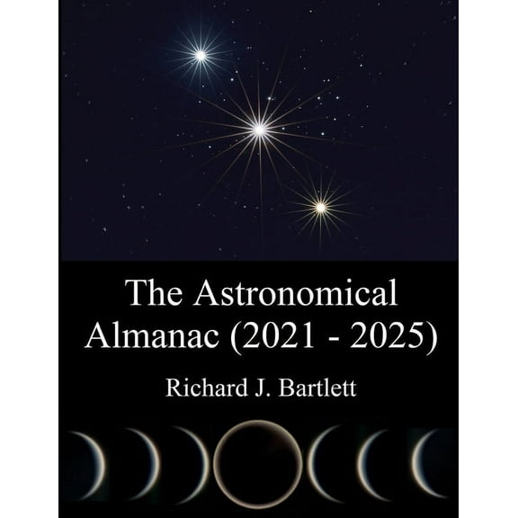 The Astronomical Almanac (2021 - 2025): A Comprehensive Guide to Night Sky Events