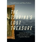 The Tsarina's Lost Treasure : Catherine the Great, a Golden Age Masterpiece, and a Legendary Shipwreck (Hardcover)