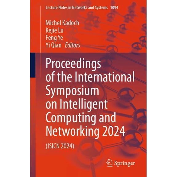 Lecture Notes in Networks and Systems Proceedings of the International Symposium on Intelligent Computing and Networking 2024: (Isicn 2024), Book 1094, (Paperback)