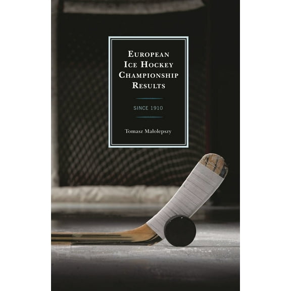European Ice Hockey Championship Results: Since 1910, (Hardcover)