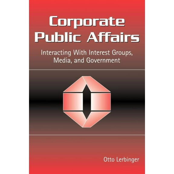 Routledge Communication Corporate Public Affairs: Interacting With Interest Groups, Media, and Government, (Paperback)