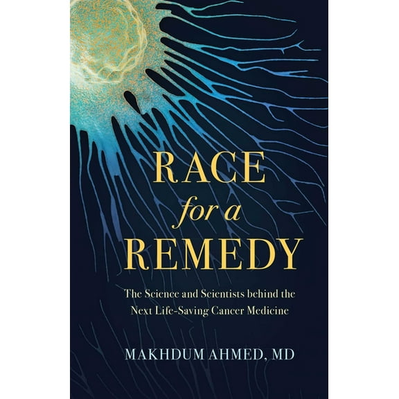 Race for a Remedy: The Science and Scientists Behind the Next Life-Saving Cancer Medicine, (Hardcover)