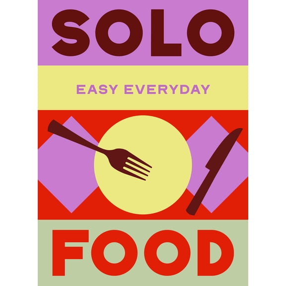 Solo Food: 180 Simple Triple-Tested Recipes, (Hardcover)