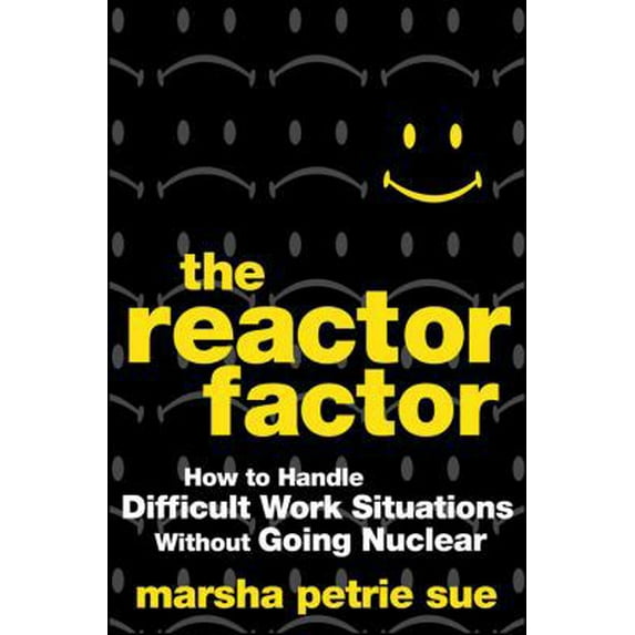 Pre-Owned The Reactor Factor: How to Handle Difficult Work Situations Without Going Nuclear (Hardcover) 0470490063 9780470490068