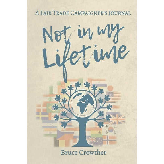 Not in My Lifetime: A Fair Trade Campaigner's Journal, (Paperback)