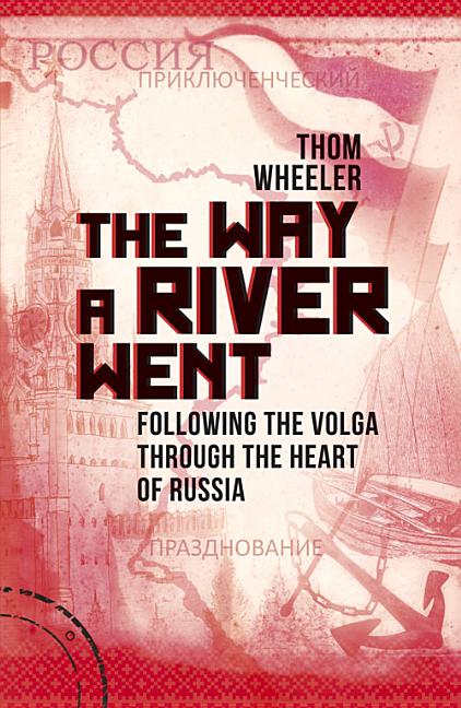 The Way a River Went : Following the Volga Through the Heart of Russia 