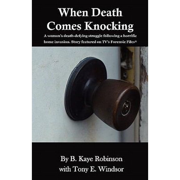 Pre-Owned When Death Comes Knocking: A woman's death-defying struggle following a horrific home invasion. Story featured on TV's Forensic Files(R) (Paperback) 0615462715 9780615462714