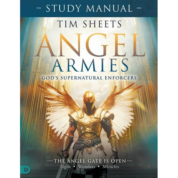 Angel Armies: God's Supernatural Enforcers Study Manual: The Angel Gate is Open: Signs, Wonders, and Miracles, (Paperback)