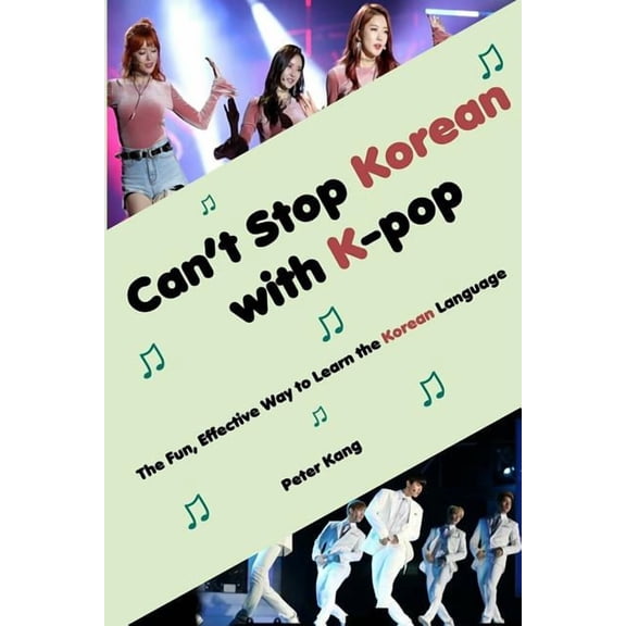 Can't Stop Korean with K-Pop Can't Stop Korean with K-pop: The Fun, Effective Way to Learn the Korean Language, Book 1, (Paperback)
