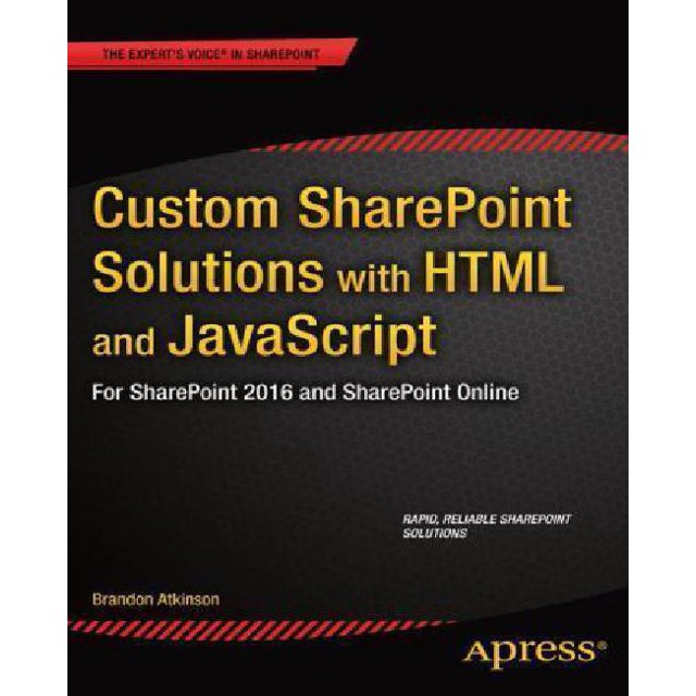 Custom SharePoint Solutions with HTML and JavaScript: For SharePoint 2013 and SharePoint Online