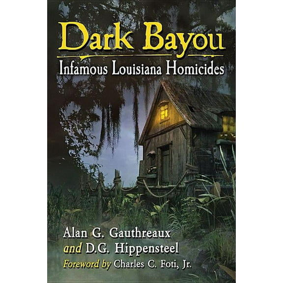 Dark Bayou: Infamous Louisiana Homicides, (Paperback)