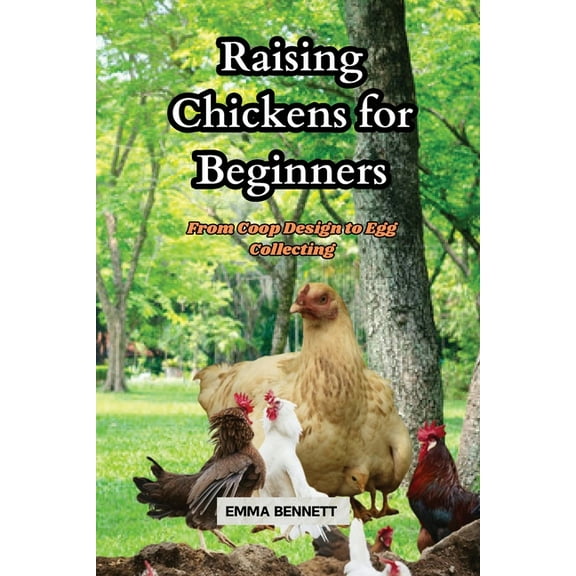 Raising Chicken for Beginners: From Coop Design to Egg Collecting, (Paperback)