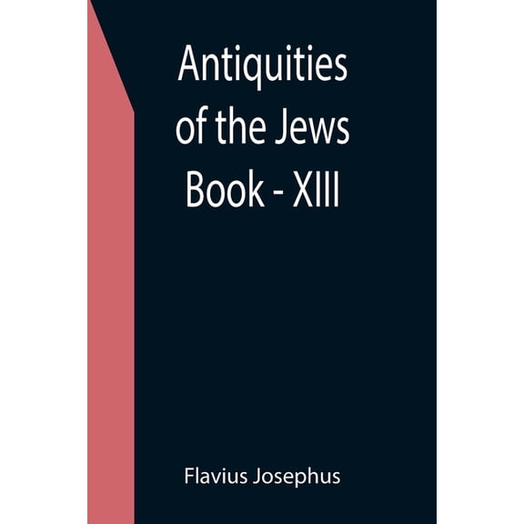 Antiquities of the Jews; Book - XIII, (Paperback)