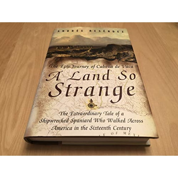 Pre-Owned A Land So Strange: The Epic Journey of Cabeza De Vaca Hardcover