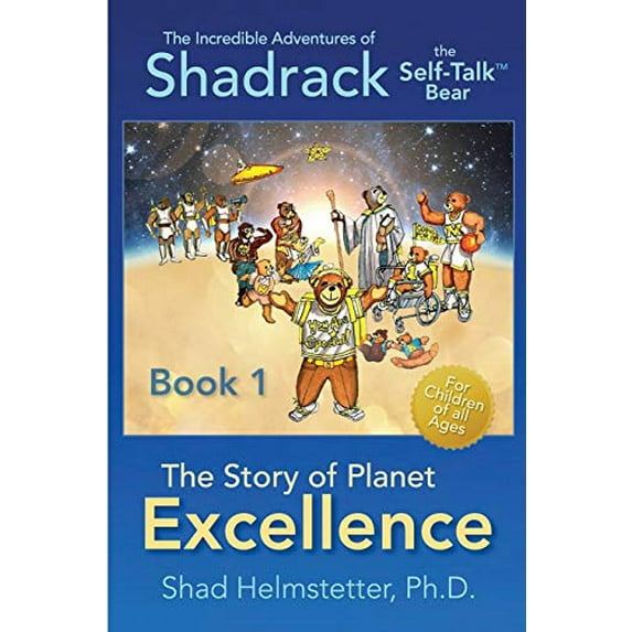 Pre-Owned The Incredible Adventures of Shadrack the Self-Talk Bear--Book 1--The Story of Planet Excellence (Paperback) 0997086149 9780997086140