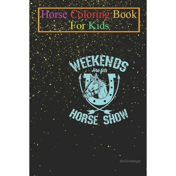 Horse Coloring Book For Kids : Horses Weekends Are For Horse Show Animal Coloring Book - For Kids Aged 3-8 (Fun Activities Books) (Paperback)