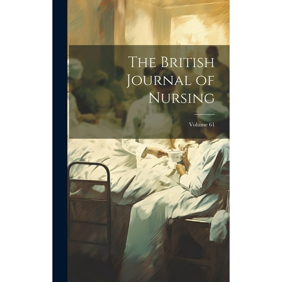 The British Journal of Nursing; Volume 61 (Hardcover)