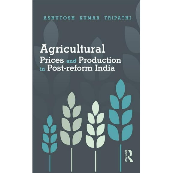 Agricultural Prices and Production in Post-reform India, (Hardcover)