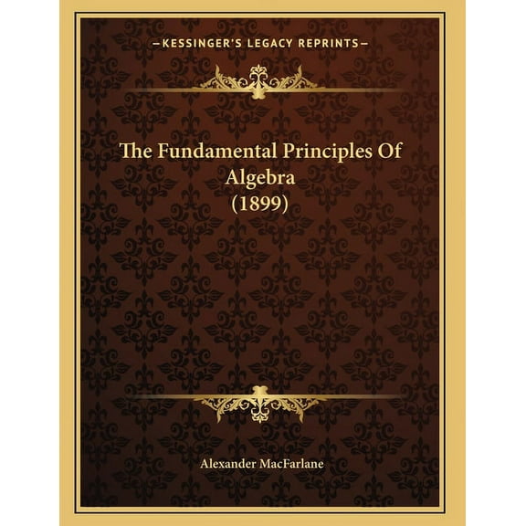 The Fundamental Principles Of Algebra (1899) (Paperback)