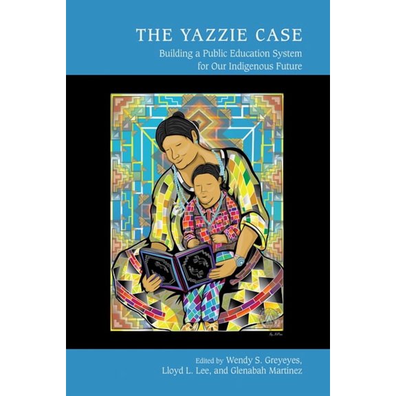 Studies in Indigenous Community Building The Yazzie Case: Building a Public Education System for Our Indigenous Future, (Paperback)