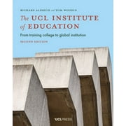 The UCL Institute of Education : From Training College to Global Institution, Second Edition (Edition 2) (Paperback)