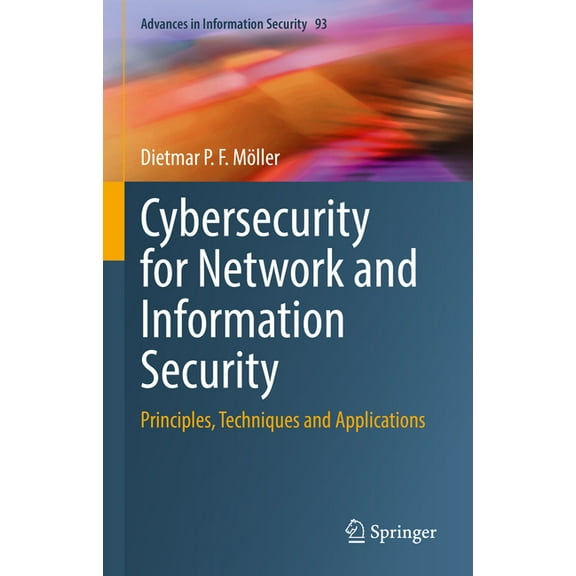 Advances in Information Security Cybersecurity for Network and Information Security: Principles, Techniques and Applications, Book 93, (Hardcover)