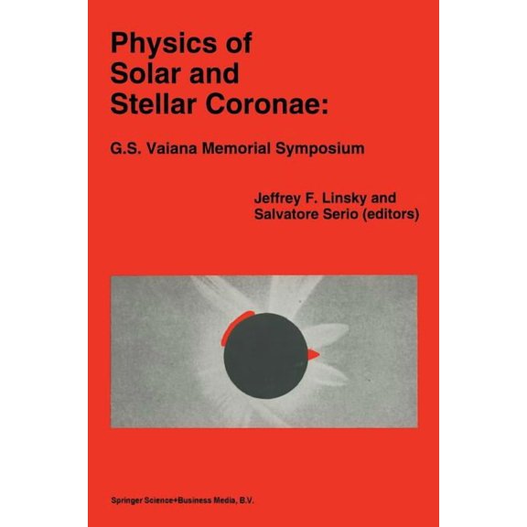 Astrophysics and Space Science Library Physics of Solar and Stellar Coronae: G.S. Vaiana Memorial Symposium: Proceedings of a Conference of the International A, Book 183, (Paperback)