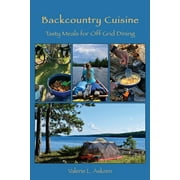Backcountry Cuisine: Tasty Meals for Off Grid Dining  Paperback  Valerie L Askren