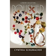 Polished Stones: A Poetry Collection (Paperback) by Cynthia Schumacher
