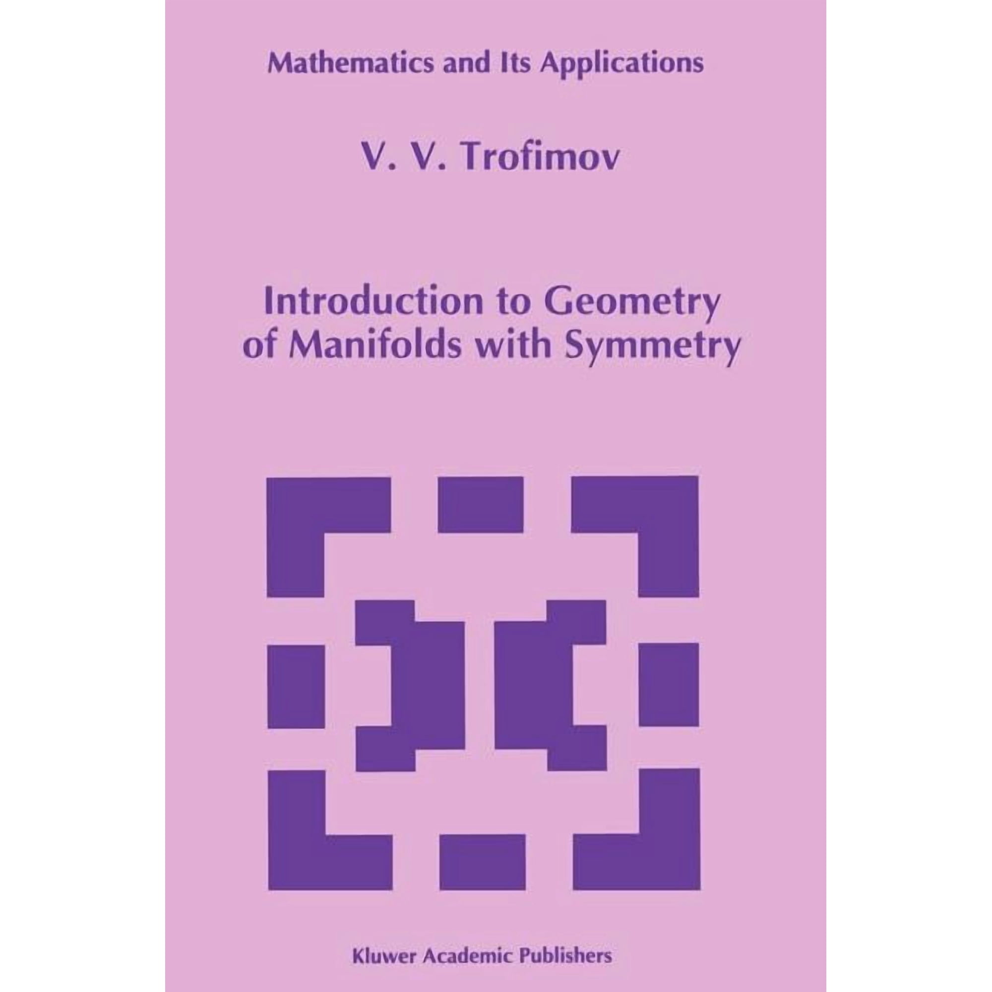 Mathematics and Its Applications Introduction to Geometry of Manifolds with Symmetry Book 270 (Paperback)