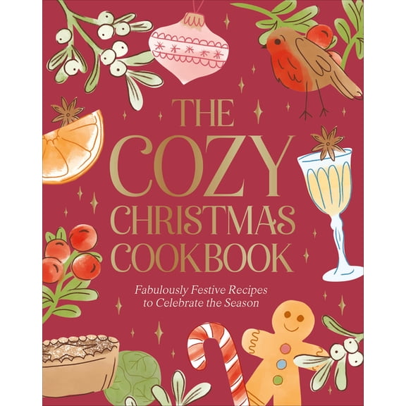 The Cozy Christmas Cookbook: Fabulously Festive Recipes to Celebrate the Season, (Hardcover)