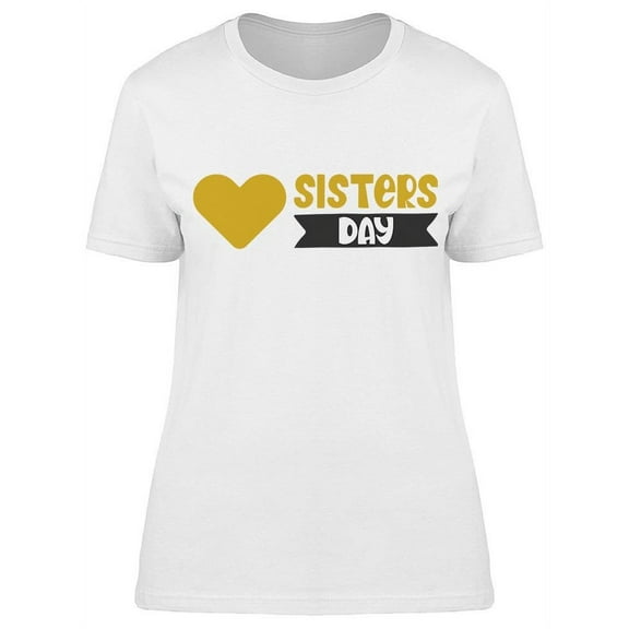 Is A Sisters Day T-Shirt Women -Image by Shutterstock Women T-Shirt, Female Small