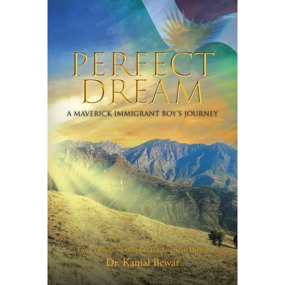 Perfect Dream: A Maverick Immigrant Boy's Journey from an Isolated Village to the American Dream, (Paperback)