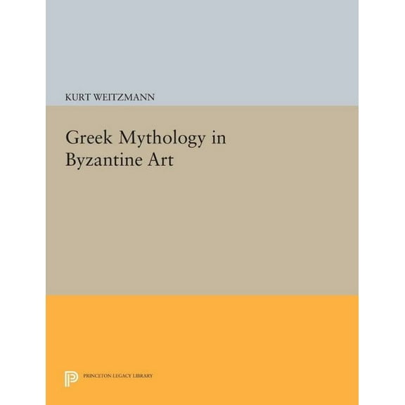 Princeton Legacy Library Greek Mythology in Byzantine Art, Book 523, (Paperback)