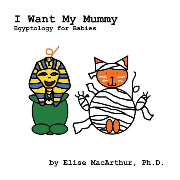 For Babies Books I Want My Mummy: Egyptology for Babies, (Paperback)