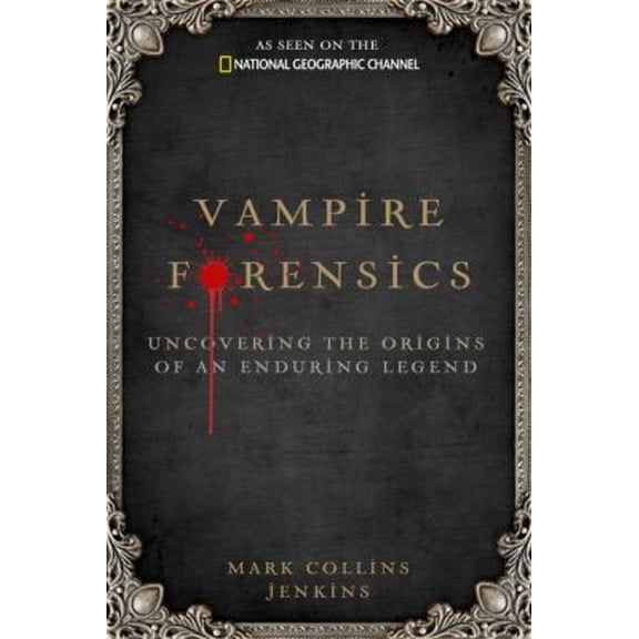 Pre-Owned Vampire Forensics: Uncovering the Origins of an Enduring Legend (Hardcover) 1426206070 9781426206078